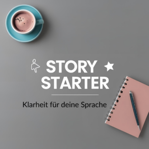 Story-Starthilfe – Klarheit & Ideen für deine Sprache